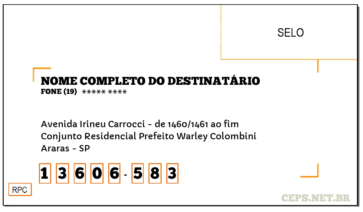 CEP ARARAS - SP, DDD 19, CEP 13606583, AVENIDA IRINEU CARROCCI - DE 1460/1461 AO FIM, BAIRRO CONJUNTO RESIDENCIAL PREFEITO WARLEY COLOMBINI.