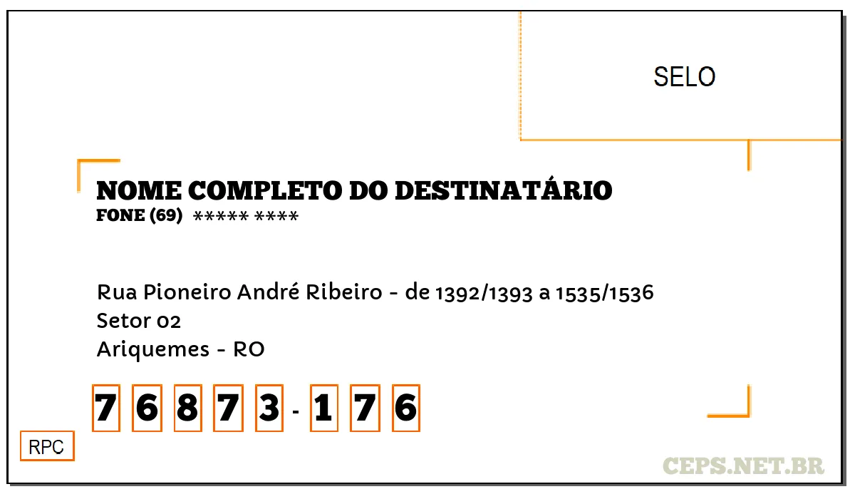 CEP ARIQUEMES - RO, DDD 69, CEP 76873176, RUA PIONEIRO ANDRÉ RIBEIRO - DE 1392/1393 A 1535/1536, BAIRRO SETOR 02.