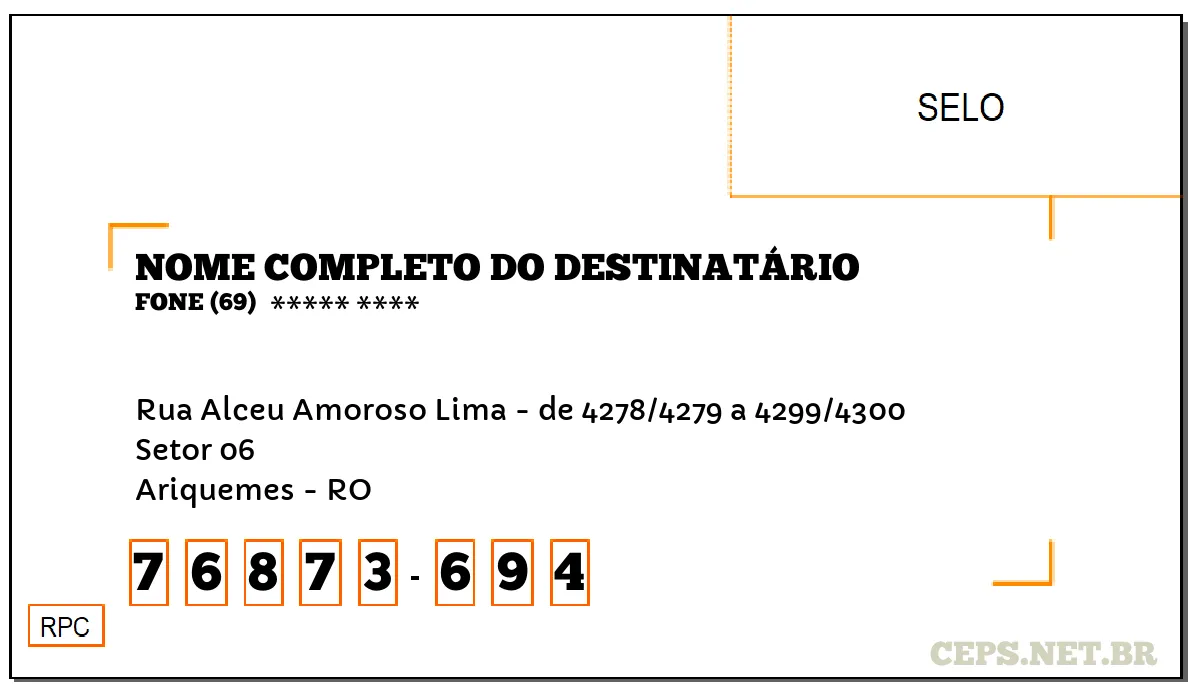 CEP ARIQUEMES - RO, DDD 69, CEP 76873694, RUA ALCEU AMOROSO LIMA - DE 4278/4279 A 4299/4300, BAIRRO SETOR 06.