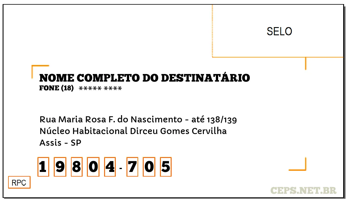 CEP ASSIS - SP, DDD 18, CEP 19804705, RUA MARIA ROSA F. DO NASCIMENTO - ATÉ 138/139, BAIRRO NÚCLEO HABITACIONAL DIRCEU GOMES CERVILHA.