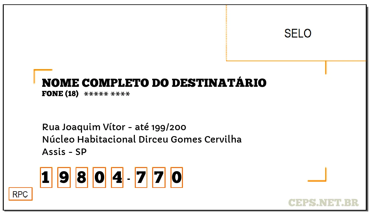 CEP ASSIS - SP, DDD 18, CEP 19804770, RUA JOAQUIM VÍTOR - ATÉ 199/200, BAIRRO NÚCLEO HABITACIONAL DIRCEU GOMES CERVILHA.