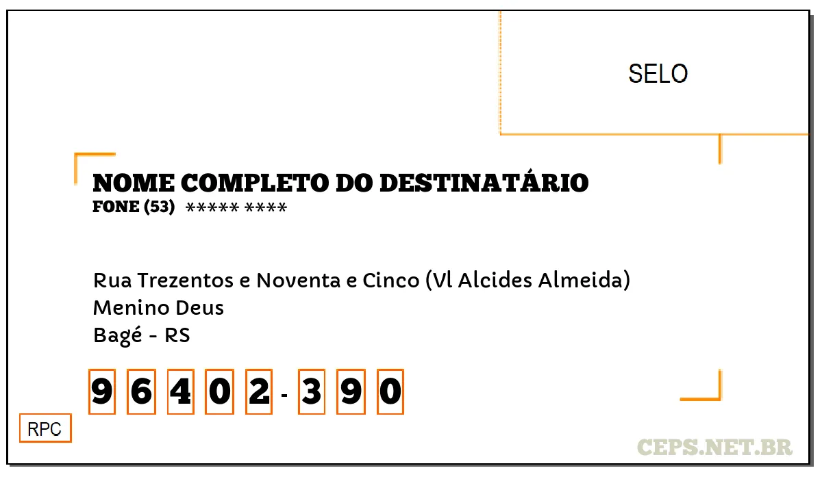 CEP BAGÉ - RS, DDD 53, CEP 96402390, RUA TREZENTOS E NOVENTA E CINCO (VL ALCIDES ALMEIDA), BAIRRO MENINO DEUS.