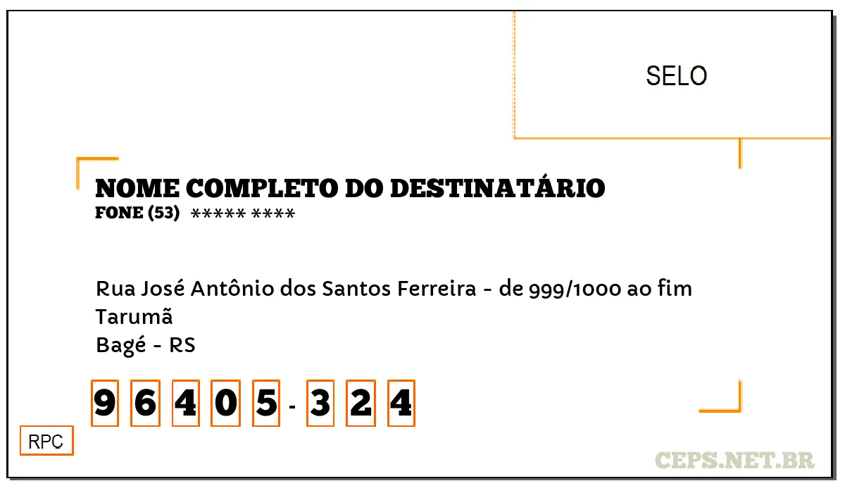 CEP BAGÉ - RS, DDD 53, CEP 96405324, RUA JOSÉ ANTÔNIO DOS SANTOS FERREIRA - DE 999/1000 AO FIM, BAIRRO TARUMÃ.