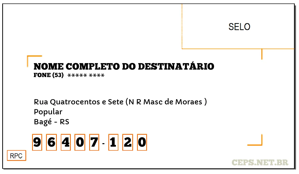 CEP BAGÉ - RS, DDD 53, CEP 96407120, RUA QUATROCENTOS E SETE (N R MASC DE MORAES ), BAIRRO POPULAR.