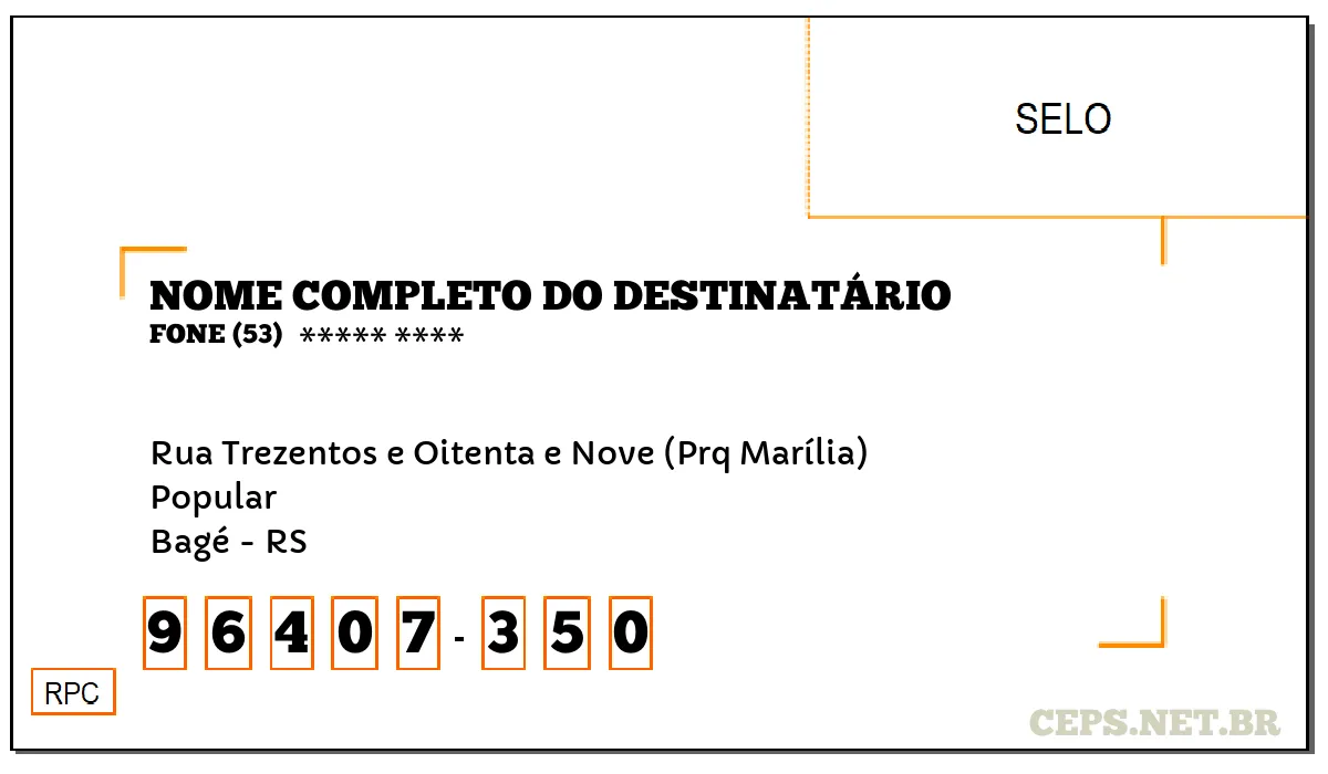 CEP BAGÉ - RS, DDD 53, CEP 96407350, RUA TREZENTOS E OITENTA E NOVE (PRQ MARÍLIA), BAIRRO POPULAR.