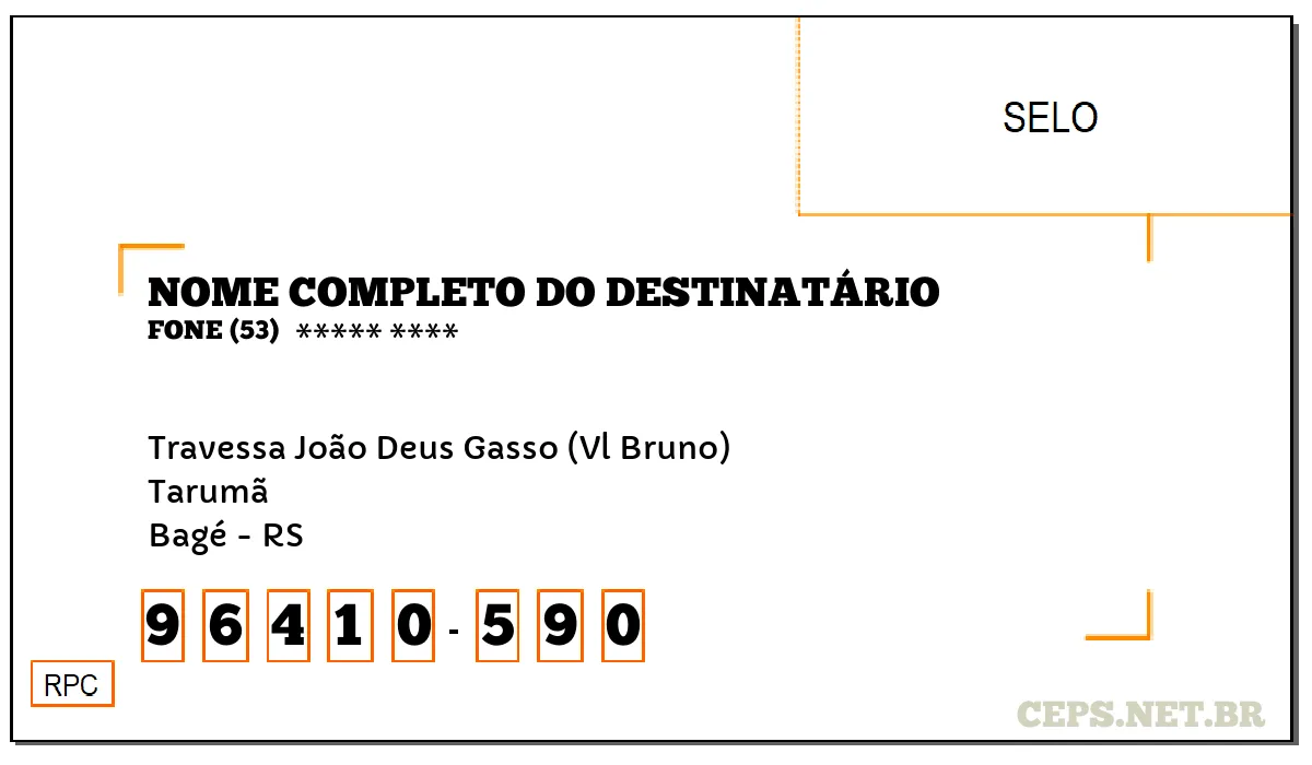 CEP BAGÉ - RS, DDD 53, CEP 96410590, TRAVESSA JOÃO DEUS GASSO (VL BRUNO), BAIRRO TARUMÃ.