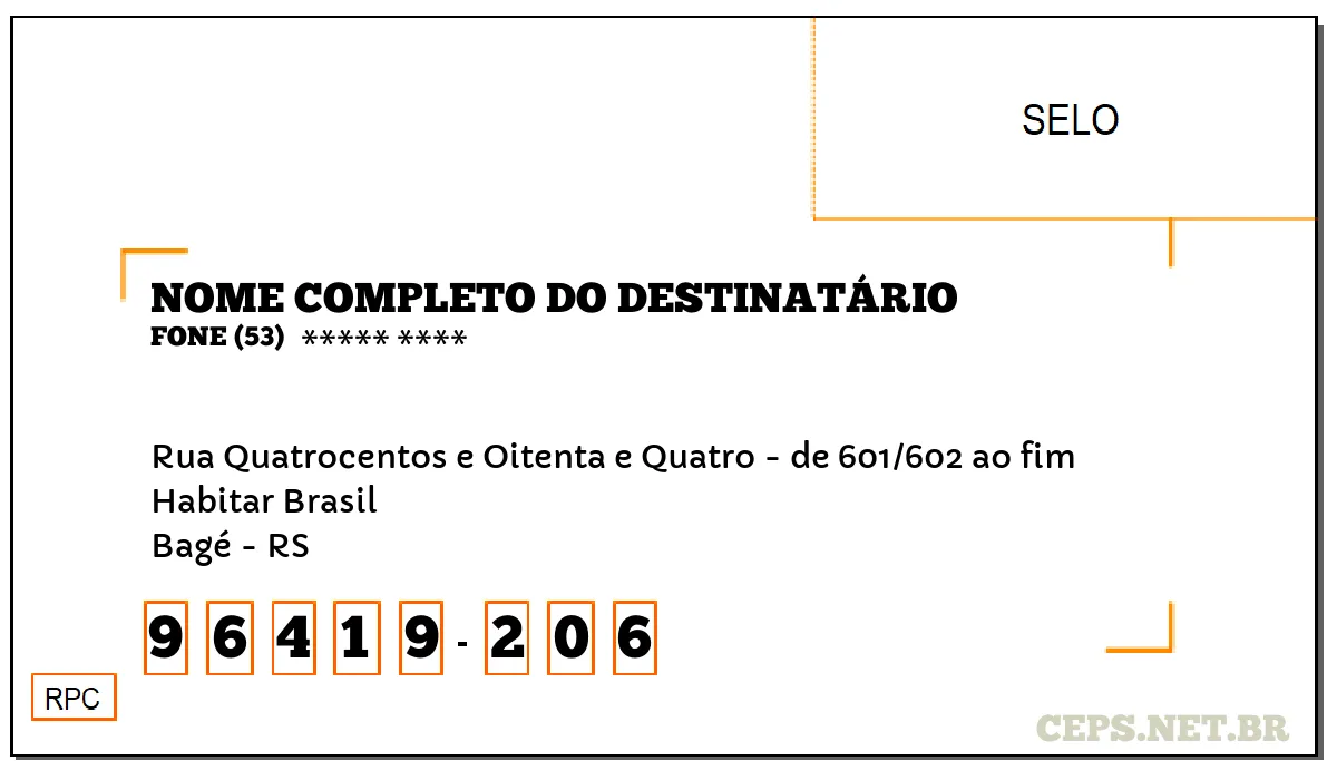 CEP BAGÉ - RS, DDD 53, CEP 96419206, RUA QUATROCENTOS E OITENTA E QUATRO - DE 601/602 AO FIM, BAIRRO HABITAR BRASIL.