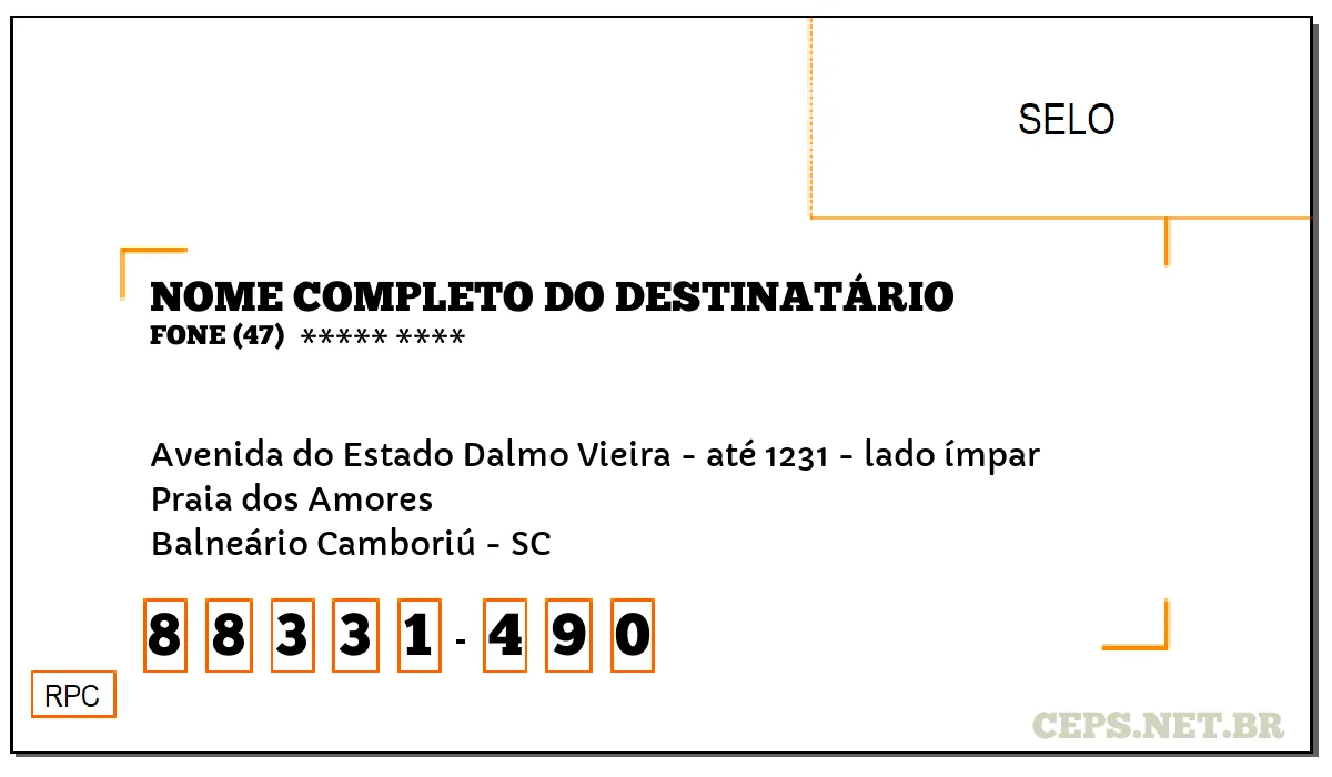 CEP BALNEÁRIO CAMBORIÚ - SC, DDD 47, CEP 88331490, AVENIDA DO ESTADO DALMO VIEIRA - ATÉ 1231 - LADO ÍMPAR, BAIRRO PRAIA DOS AMORES.