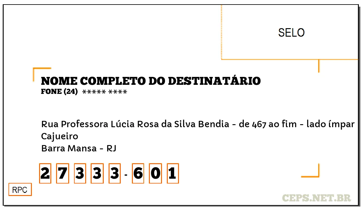 CEP BARRA MANSA - RJ, DDD 24, CEP 27333601, RUA PROFESSORA LÚCIA ROSA DA SILVA BENDIA - DE 467 AO FIM - LADO ÍMPAR, BAIRRO CAJUEIRO.