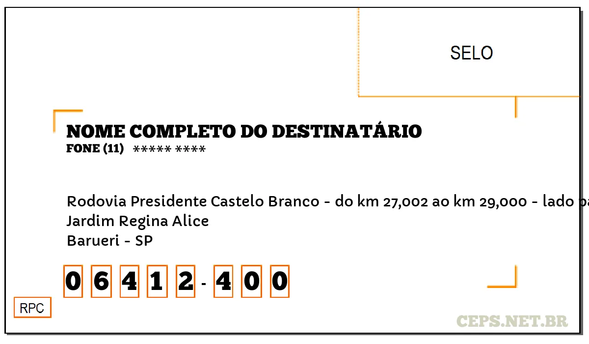 CEP BARUERI - SP, DDD 11, CEP 06412400, RODOVIA PRESIDENTE CASTELO BRANCO - DO KM 27,002 AO KM 29,000 - LADO PAR, BAIRRO JARDIM REGINA ALICE.