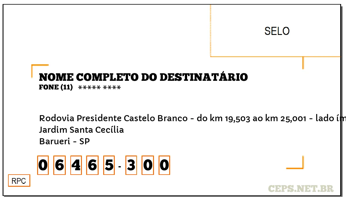 CEP BARUERI - SP, DDD 11, CEP 06465300, RODOVIA PRESIDENTE CASTELO BRANCO - DO KM 19,503 AO KM 25,001 - LADO ÍMPAR, BAIRRO JARDIM SANTA CECÍLIA.