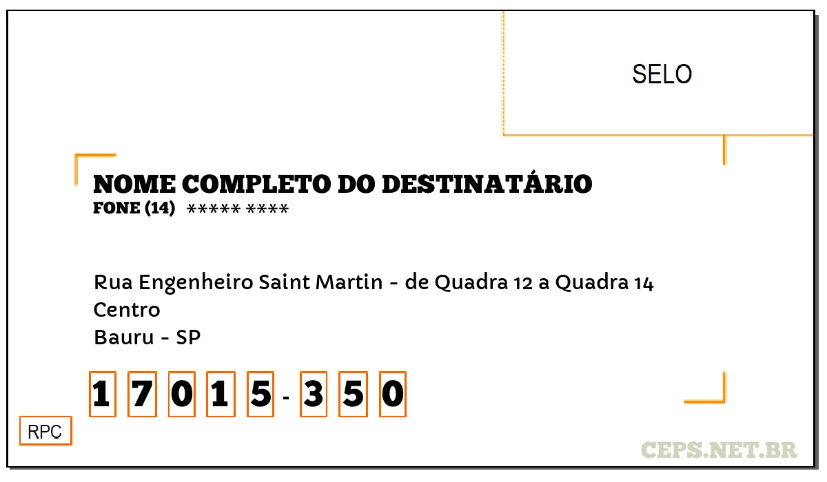 CEP BAURU - SP, DDD 14, CEP 17015350, RUA ENGENHEIRO SAINT MARTIN - DE QUADRA 12 A QUADRA 14, BAIRRO CENTRO.