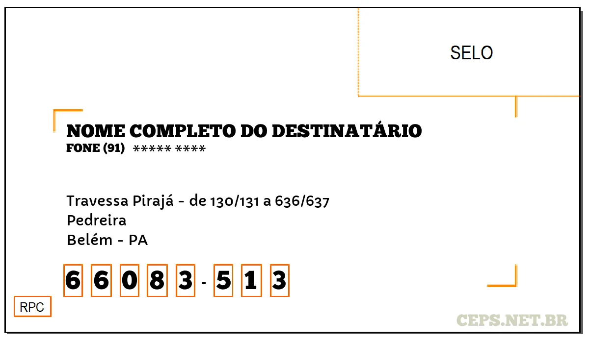 CEP BELÉM - PA, DDD 91, CEP 66083513, TRAVESSA PIRAJÁ - DE 130/131 A 636/637, BAIRRO PEDREIRA.