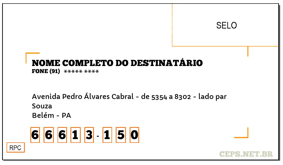 CEP BELÉM - PA, DDD 91, CEP 66613150, AVENIDA PEDRO ÁLVARES CABRAL - DE 5354 A 8302 - LADO PAR, BAIRRO SOUZA.