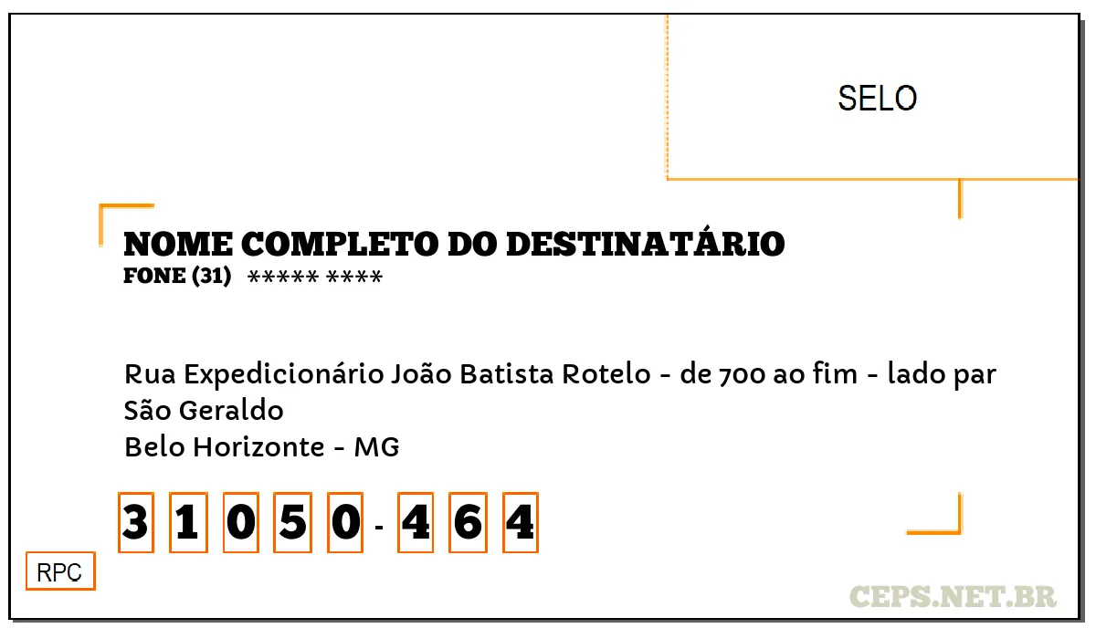 CEP BELO HORIZONTE - MG, DDD 31, CEP 31050464, RUA EXPEDICIONÁRIO JOÃO BATISTA ROTELO - DE 700 AO FIM - LADO PAR, BAIRRO SÃO GERALDO.