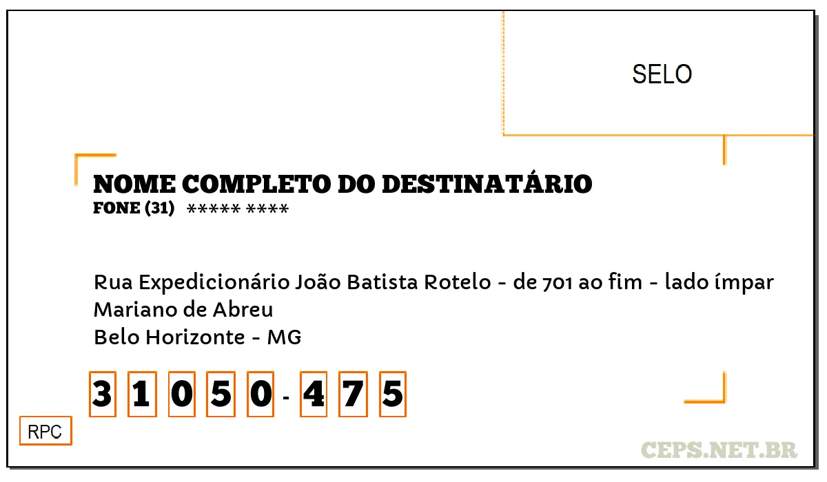 CEP BELO HORIZONTE - MG, DDD 31, CEP 31050475, RUA EXPEDICIONÁRIO JOÃO BATISTA ROTELO - DE 701 AO FIM - LADO ÍMPAR, BAIRRO MARIANO DE ABREU.