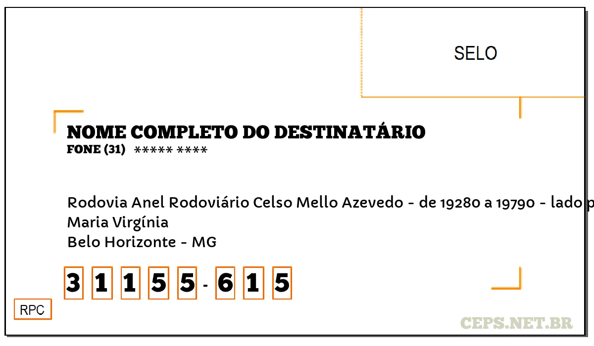 CEP BELO HORIZONTE - MG, DDD 31, CEP 31155615, RODOVIA ANEL RODOVIÁRIO CELSO MELLO AZEVEDO - DE 19280 A 19790 - LADO PAR, BAIRRO MARIA VIRGÍNIA.