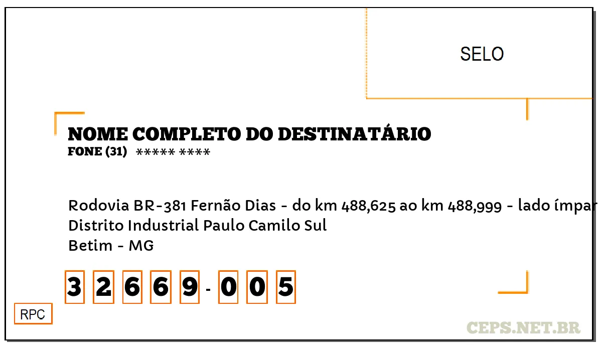 CEP BETIM - MG, DDD 31, CEP 32669005, RODOVIA BR-381 FERNÃO DIAS - DO KM 488,625 AO KM 488,999 - LADO ÍMPAR, BAIRRO DISTRITO INDUSTRIAL PAULO CAMILO SUL.