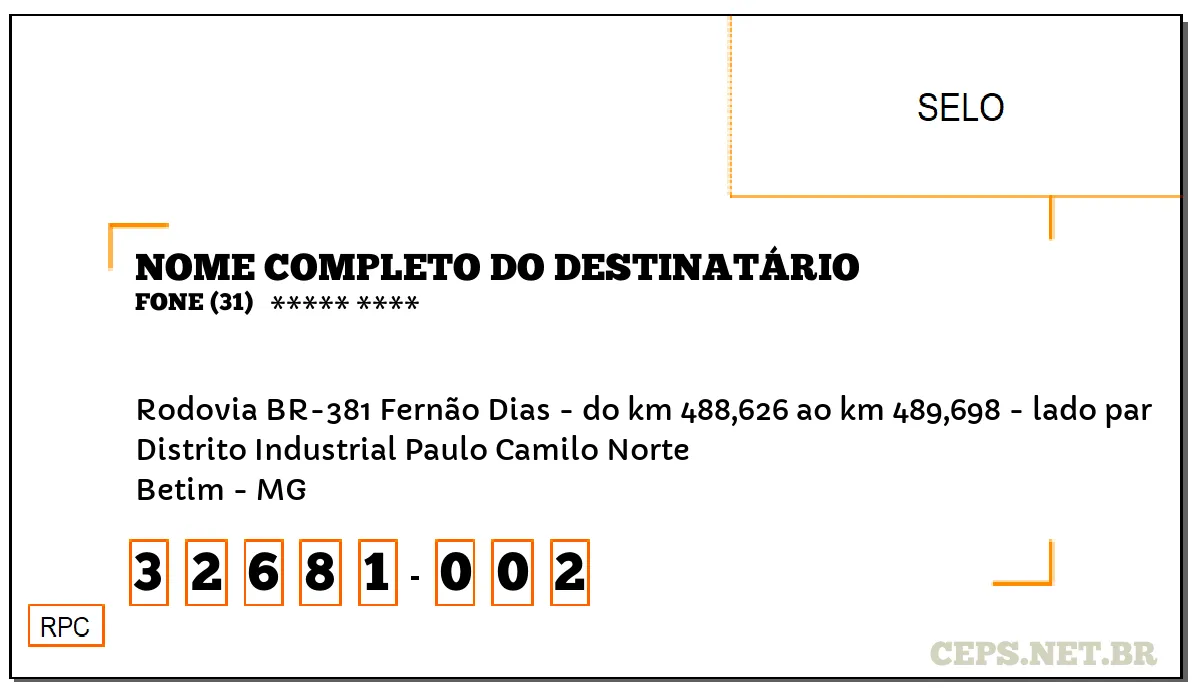 CEP BETIM - MG, DDD 31, CEP 32681002, RODOVIA BR-381 FERNÃO DIAS - DO KM 488,626 AO KM 489,698 - LADO PAR, BAIRRO DISTRITO INDUSTRIAL PAULO CAMILO NORTE.