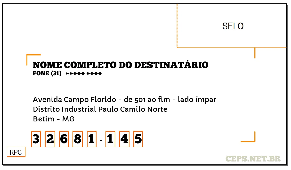 CEP BETIM - MG, DDD 31, CEP 32681145, AVENIDA CAMPO FLORIDO - DE 501 AO FIM - LADO ÍMPAR, BAIRRO DISTRITO INDUSTRIAL PAULO CAMILO NORTE.