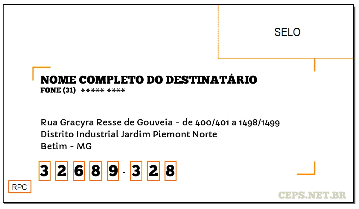 CEP BETIM - MG, DDD 31, CEP 32689328, RUA GRACYRA RESSE DE GOUVEIA - DE 400/401 A 1498/1499, BAIRRO DISTRITO INDUSTRIAL JARDIM PIEMONT NORTE.