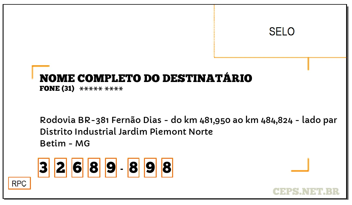 CEP BETIM - MG, DDD 31, CEP 32689898, RODOVIA BR-381 FERNÃO DIAS - DO KM 481,950 AO KM 484,824 - LADO PAR, BAIRRO DISTRITO INDUSTRIAL JARDIM PIEMONT NORTE.