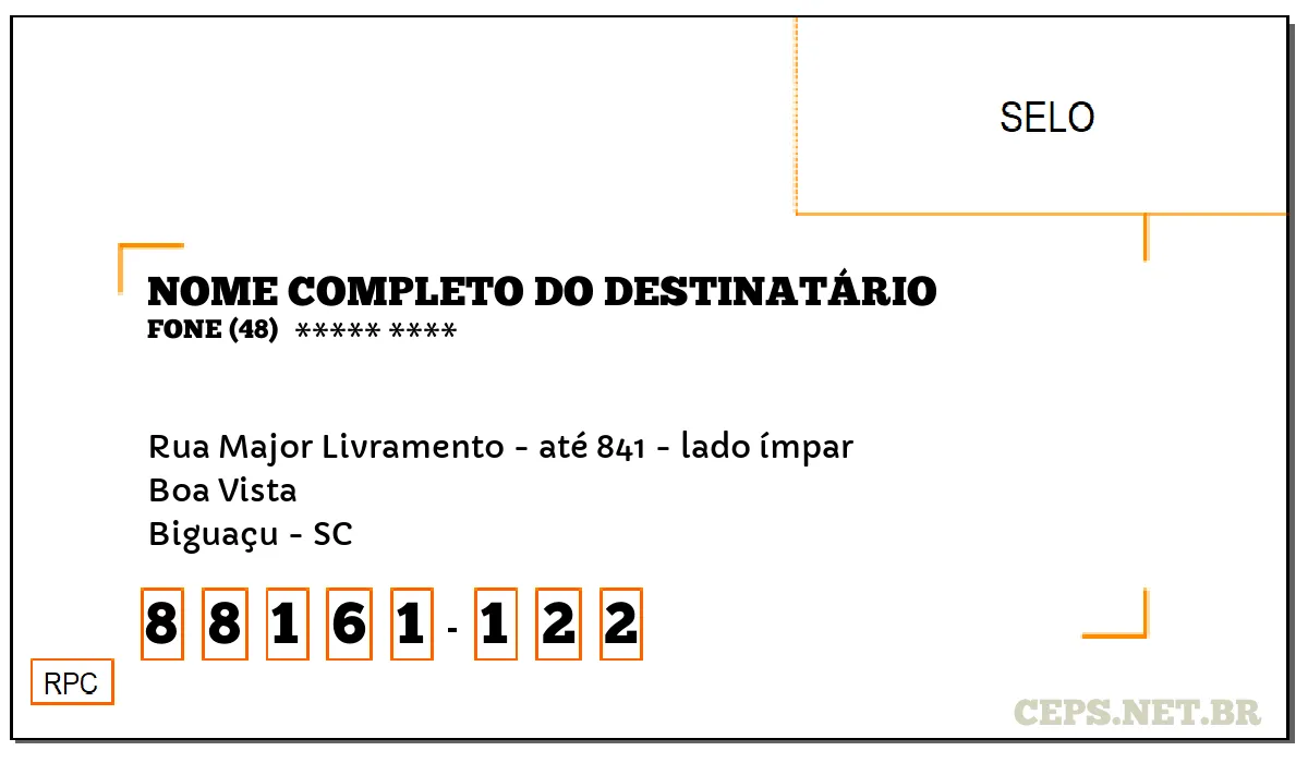 CEP BIGUAÇU - SC, DDD 48, CEP 88161122, RUA MAJOR LIVRAMENTO - ATÉ 841 - LADO ÍMPAR, BAIRRO BOA VISTA.