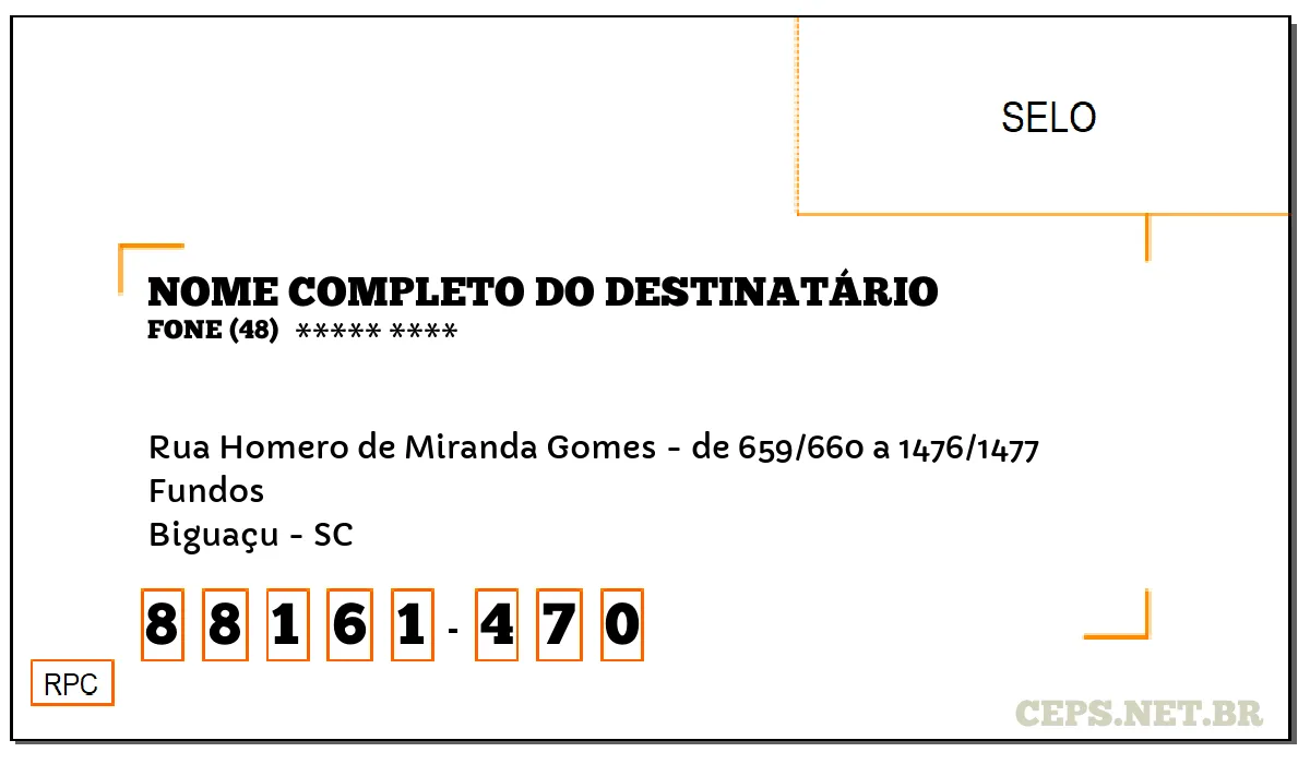 CEP BIGUAÇU - SC, DDD 48, CEP 88161470, RUA HOMERO DE MIRANDA GOMES - DE 659/660 A 1476/1477, BAIRRO FUNDOS.