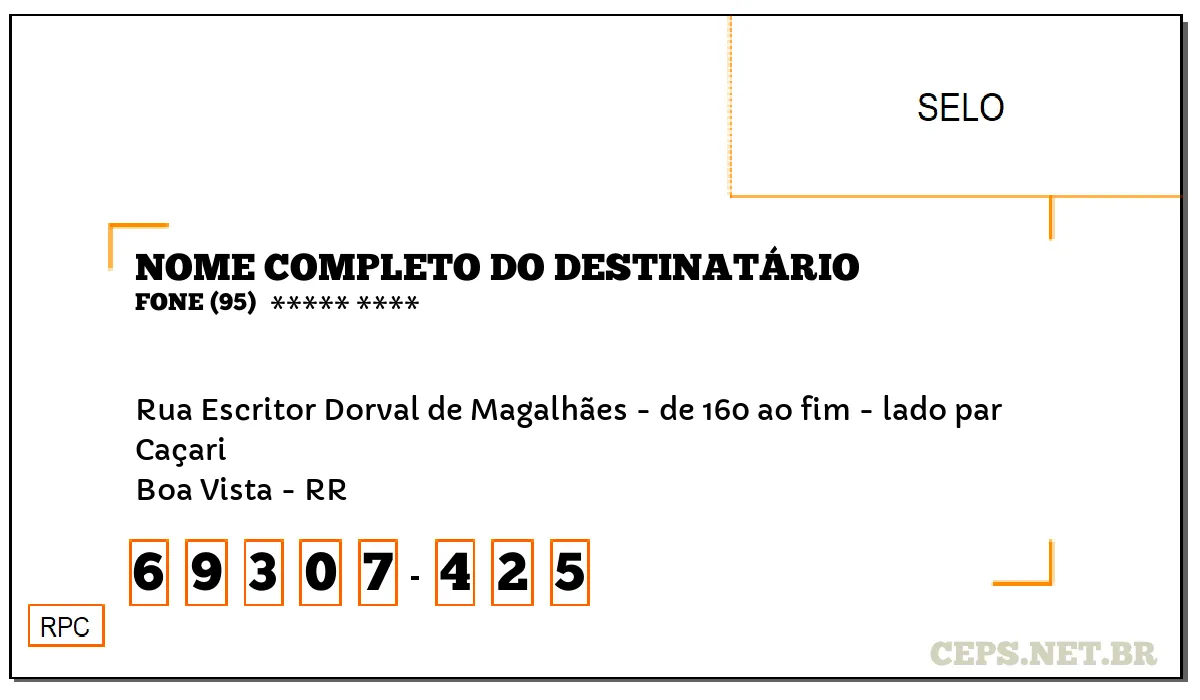 CEP BOA VISTA - RR, DDD 95, CEP 69307425, RUA ESCRITOR DORVAL DE MAGALHÃES - DE 160 AO FIM - LADO PAR, BAIRRO CAÇARI.