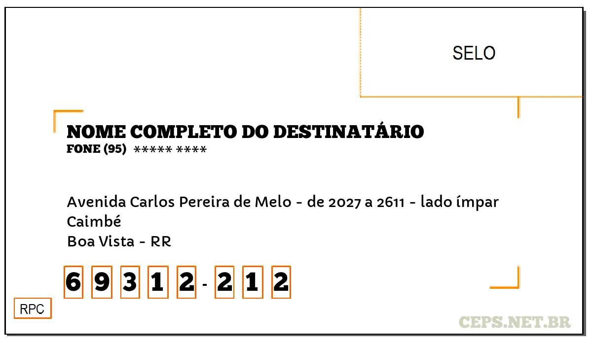 CEP BOA VISTA - RR, DDD 95, CEP 69312212, AVENIDA CARLOS PEREIRA DE MELO - DE 2027 A 2611 - LADO ÍMPAR, BAIRRO CAIMBÉ.