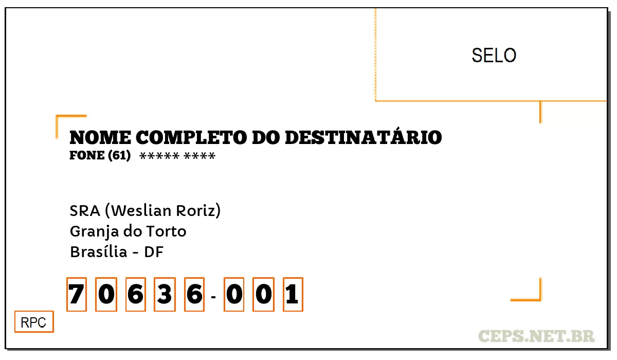 CEP BRASÍLIA - DF, DDD 61, CEP 70636001, SRA (WESLIAN RORIZ), BAIRRO GRANJA DO TORTO.