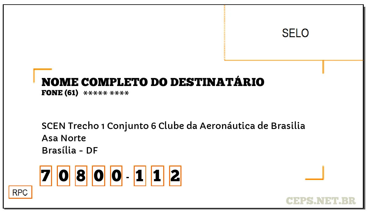 CEP BRASÍLIA - DF, DDD 61, CEP 70800112, SCEN TRECHO 1 CONJUNTO 6 CLUBE DA AERONÁUTICA DE BRASILIA, BAIRRO ASA NORTE.