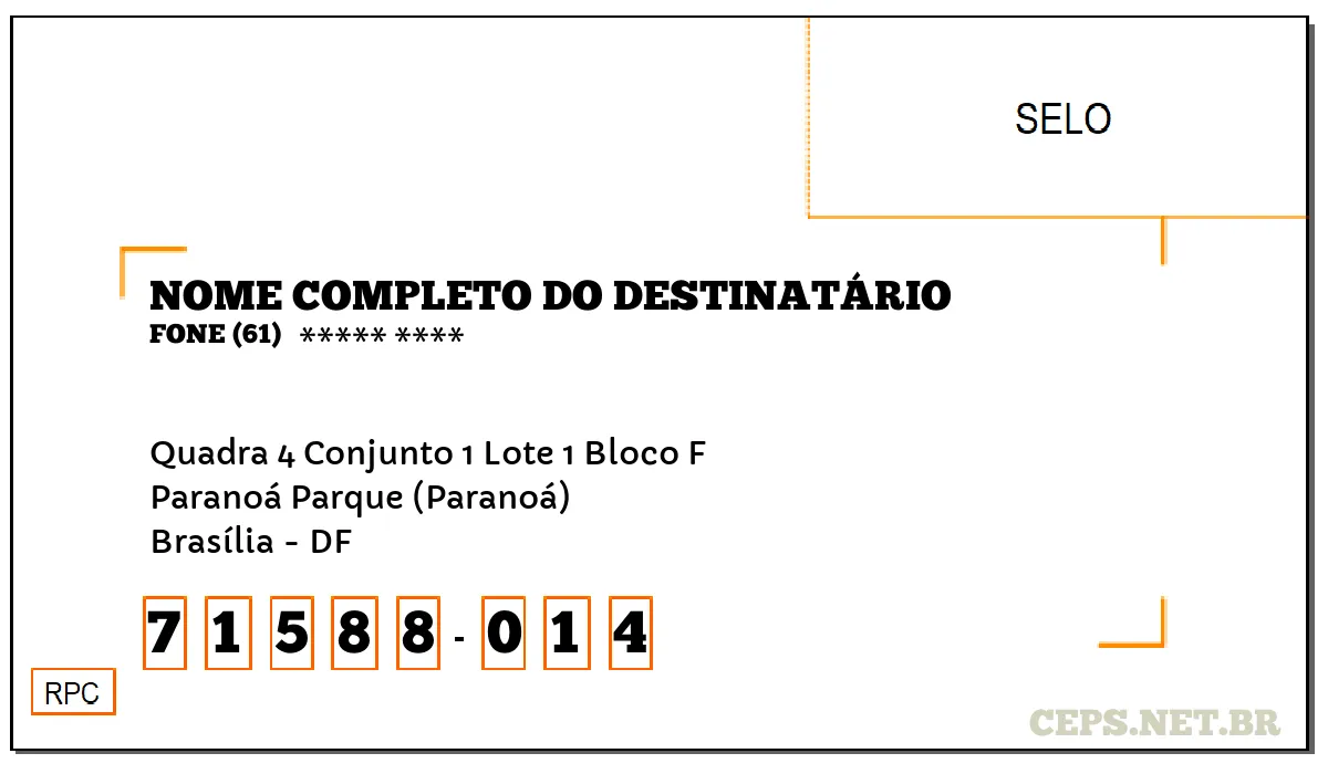 CEP BRASÍLIA - DF, DDD 61, CEP 71588014, QUADRA 4 CONJUNTO 1 LOTE 1 BLOCO F, BAIRRO PARANOÁ PARQUE (PARANOÁ).