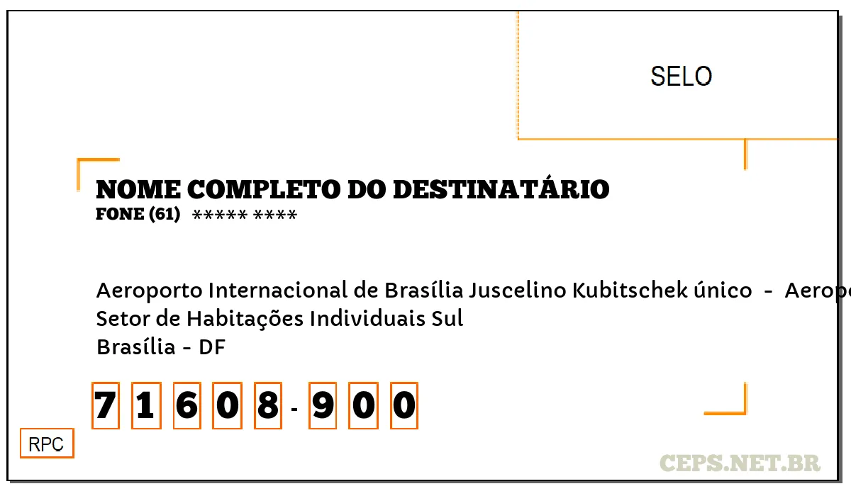 CEP BRASÍLIA - DF, DDD 61, CEP 71608900, AEROPORTO INTERNACIONAL DE BRASÍLIA JUSCELINO KUBITSCHEK ÚNICO , BAIRRO SETOR DE HABITAÇÕES INDIVIDUAIS SUL.