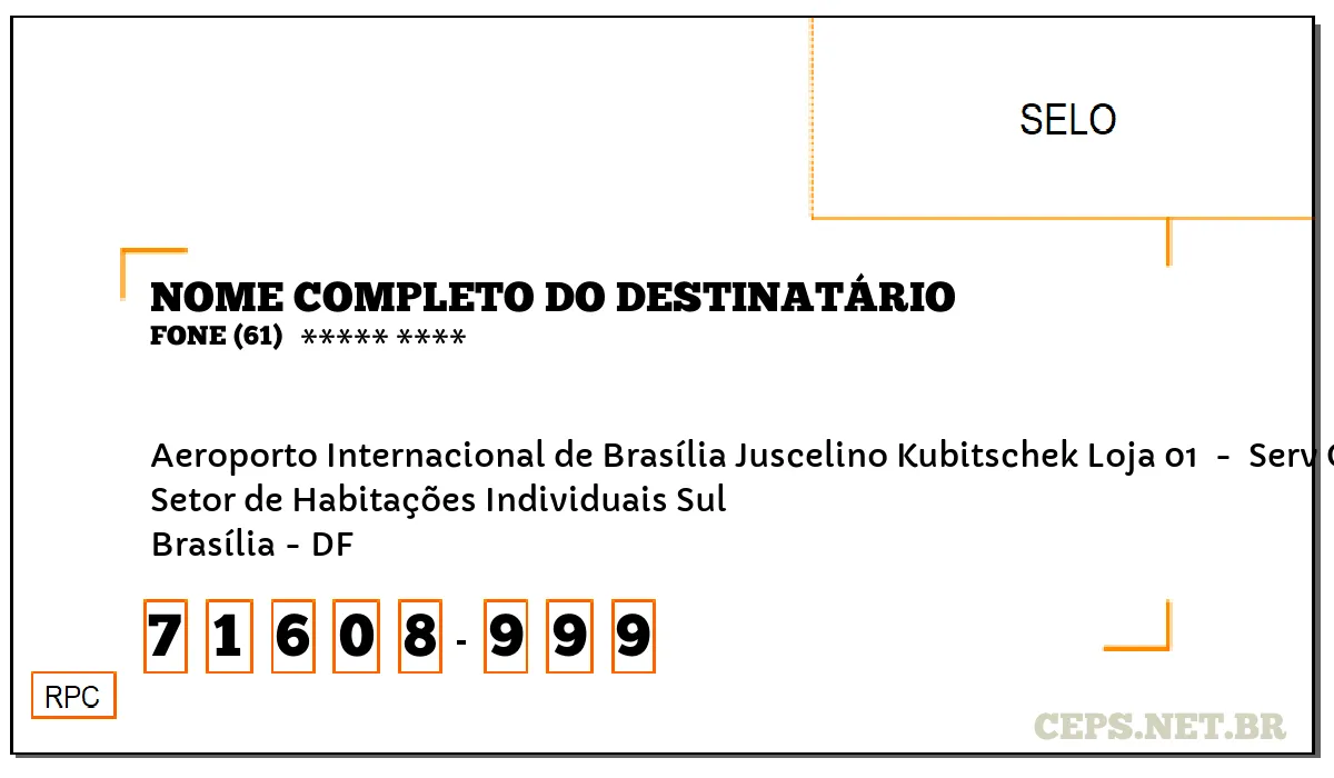 CEP BRASÍLIA - DF, DDD 61, CEP 71608999, AEROPORTO INTERNACIONAL DE BRASÍLIA JUSCELINO KUBITSCHEK LOJA 01 , BAIRRO SETOR DE HABITAÇÕES INDIVIDUAIS SUL.