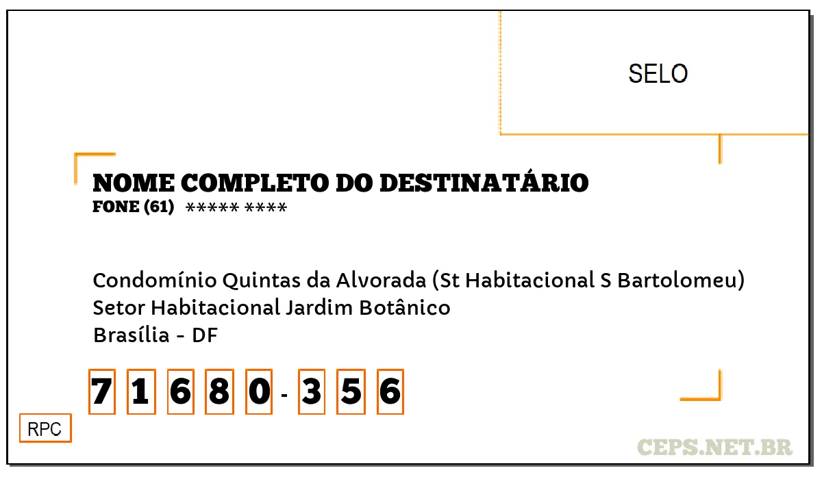 CEP BRASÍLIA - DF, DDD 61, CEP 71680356, CONDOMÍNIO QUINTAS DA ALVORADA (ST HABITACIONAL S BARTOLOMEU), BAIRRO SETOR HABITACIONAL JARDIM BOTÂNICO.