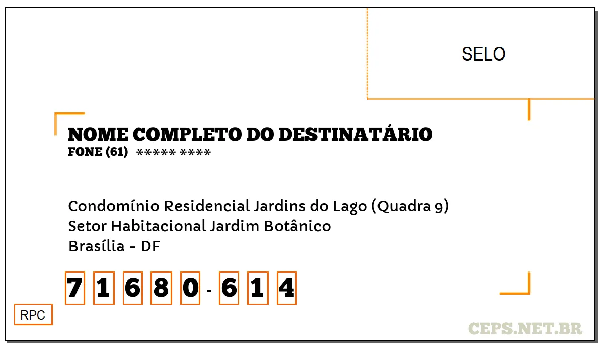 CEP BRASÍLIA - DF, DDD 61, CEP 71680614, CONDOMÍNIO RESIDENCIAL JARDINS DO LAGO (QUADRA 9), BAIRRO SETOR HABITACIONAL JARDIM BOTÂNICO.