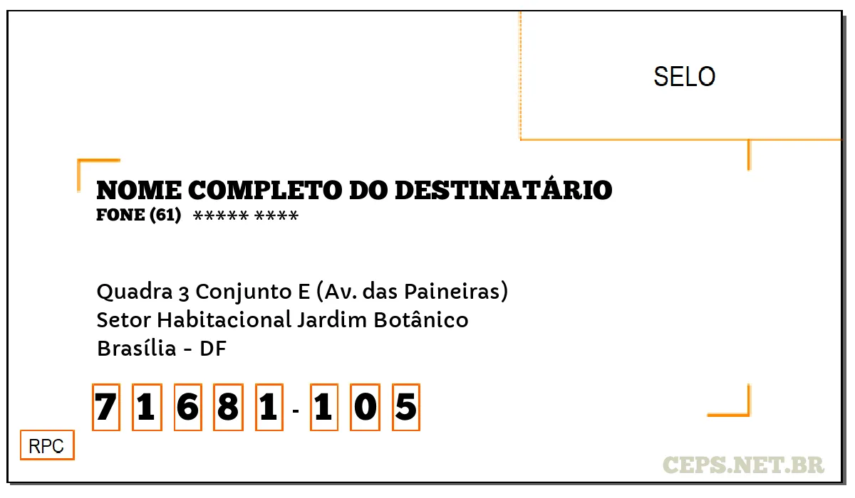 CEP BRASÍLIA - DF, DDD 61, CEP 71681105, QUADRA 3 CONJUNTO E (AV. DAS PAINEIRAS), BAIRRO SETOR HABITACIONAL JARDIM BOTÂNICO.