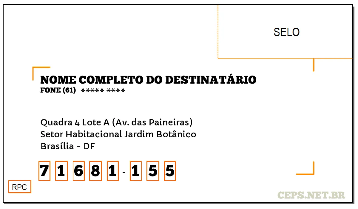 CEP BRASÍLIA - DF, DDD 61, CEP 71681155, QUADRA 4 LOTE A (AV. DAS PAINEIRAS), BAIRRO SETOR HABITACIONAL JARDIM BOTÂNICO.