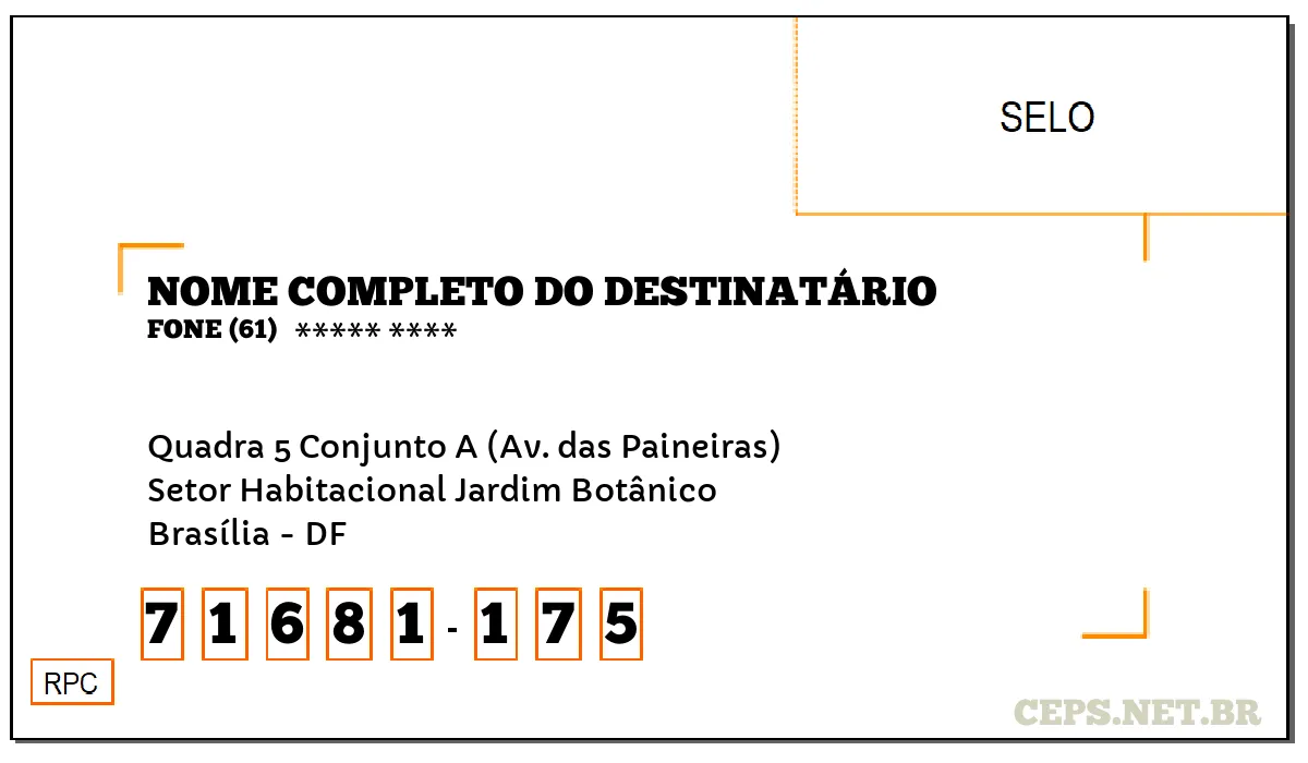 CEP BRASÍLIA - DF, DDD 61, CEP 71681175, QUADRA 5 CONJUNTO A (AV. DAS PAINEIRAS), BAIRRO SETOR HABITACIONAL JARDIM BOTÂNICO.