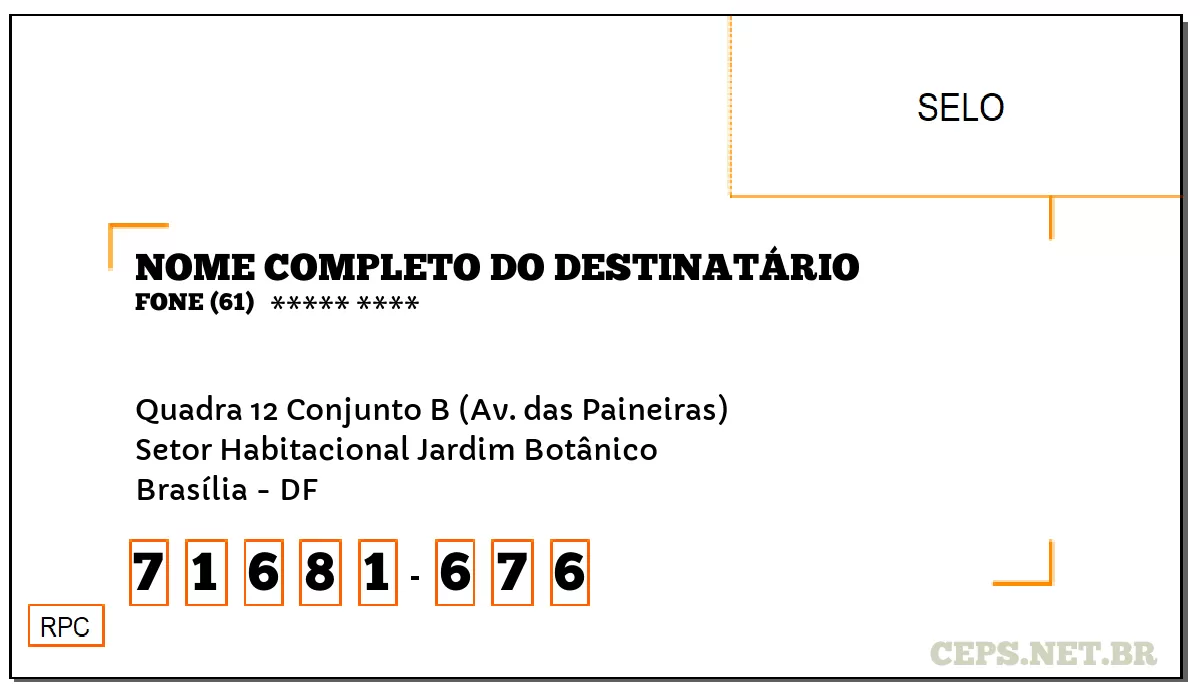 CEP BRASÍLIA - DF, DDD 61, CEP 71681676, QUADRA 12 CONJUNTO B (AV. DAS PAINEIRAS), BAIRRO SETOR HABITACIONAL JARDIM BOTÂNICO.