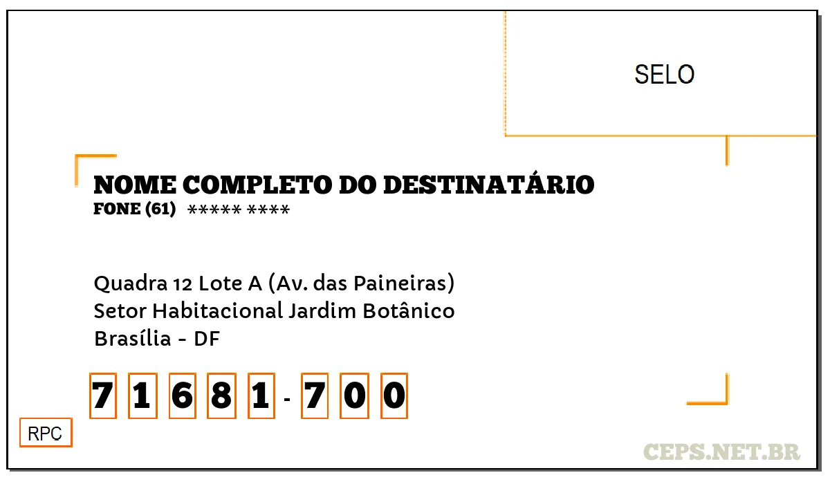 CEP BRASÍLIA - DF, DDD 61, CEP 71681700, QUADRA 12 LOTE A (AV. DAS PAINEIRAS), BAIRRO SETOR HABITACIONAL JARDIM BOTÂNICO.