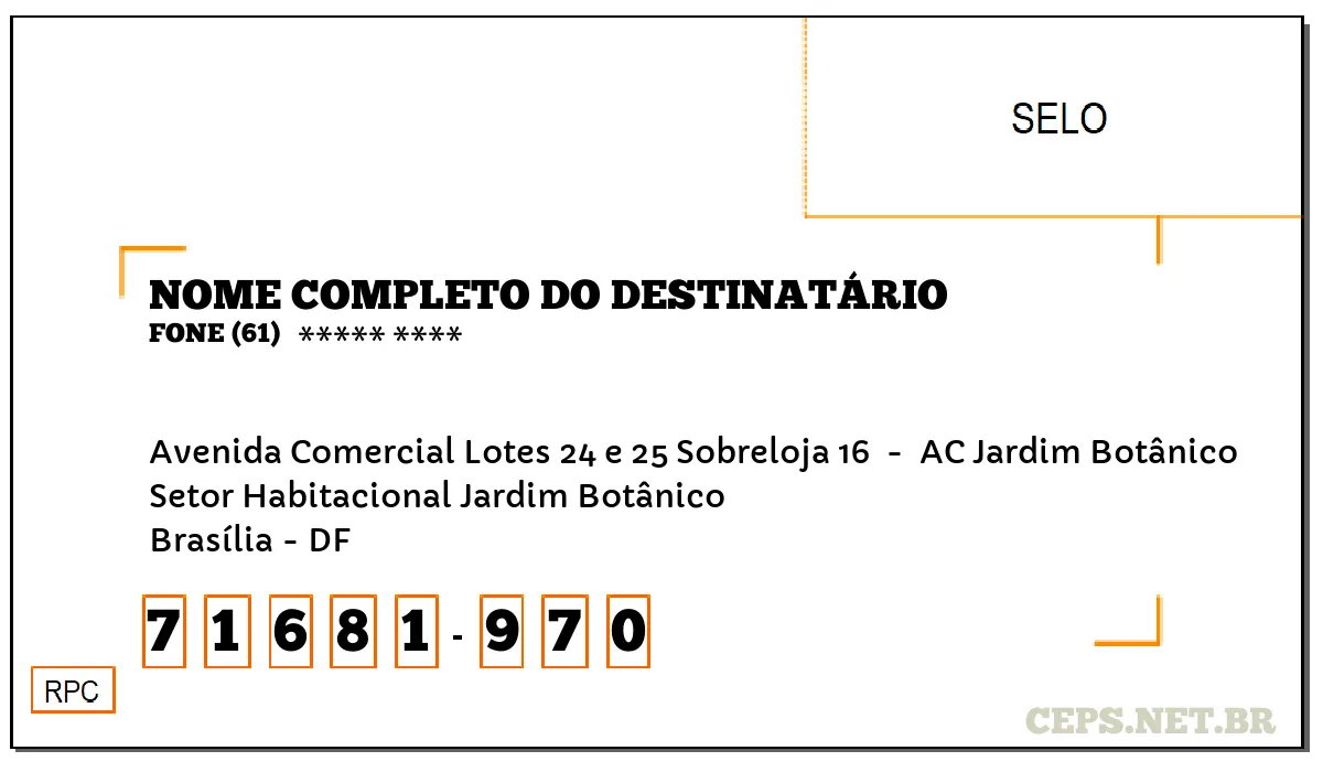 CEP BRASÍLIA - DF, DDD 61, CEP 71681970, AVENIDA COMERCIAL LOTES 24 E 25 SOBRELOJA 16 , BAIRRO SETOR HABITACIONAL JARDIM BOTÂNICO.