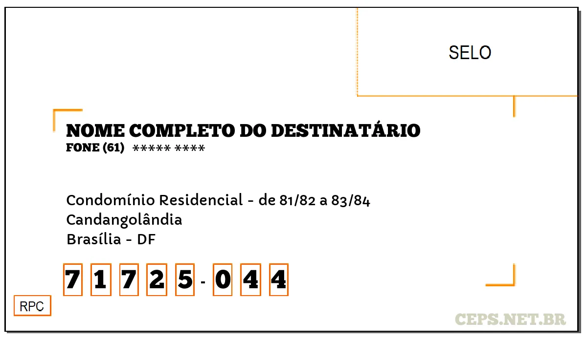 CEP BRASÍLIA - DF, DDD 61, CEP 71725044, CONDOMÍNIO RESIDENCIAL - DE 81/82 A 83/84, BAIRRO CANDANGOLÂNDIA.