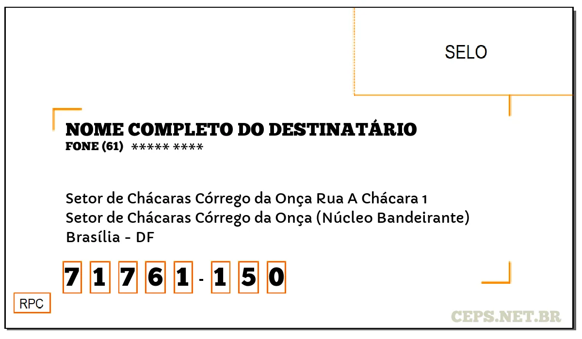 CEP BRASÍLIA - DF, DDD 61, CEP 71761150, SETOR DE CHÁCARAS CÓRREGO DA ONÇA RUA A CHÁCARA 1, BAIRRO SETOR DE CHÁCARAS CÓRREGO DA ONÇA (NÚCLEO BANDEIRANTE).