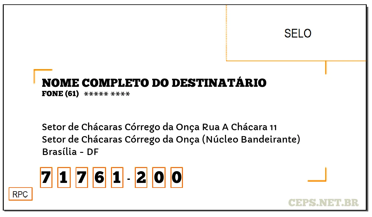 CEP BRASÍLIA - DF, DDD 61, CEP 71761200, SETOR DE CHÁCARAS CÓRREGO DA ONÇA RUA A CHÁCARA 11, BAIRRO SETOR DE CHÁCARAS CÓRREGO DA ONÇA (NÚCLEO BANDEIRANTE).