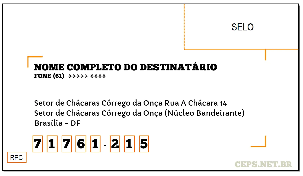 CEP BRASÍLIA - DF, DDD 61, CEP 71761215, SETOR DE CHÁCARAS CÓRREGO DA ONÇA RUA A CHÁCARA 14, BAIRRO SETOR DE CHÁCARAS CÓRREGO DA ONÇA (NÚCLEO BANDEIRANTE).