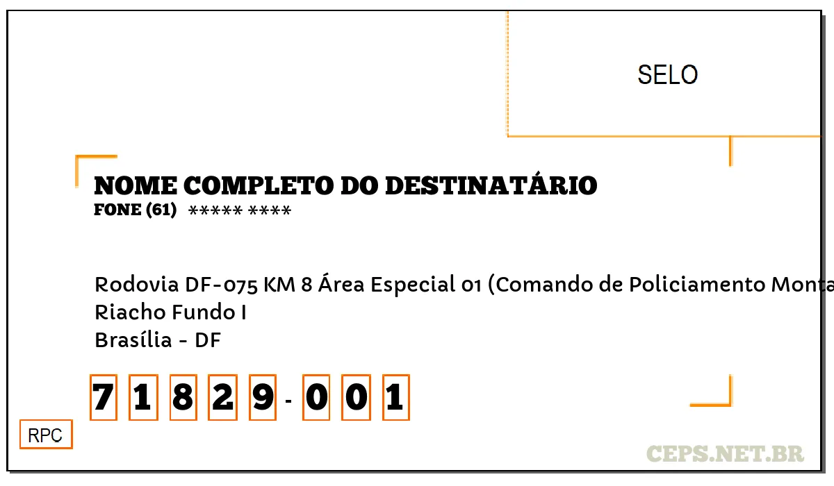 CEP BRASÍLIA - DF, DDD 61, CEP 71829001, RODOVIA DF-075 KM 8 ÁREA ESPECIAL 01 (COMANDO DE POLICIAMENTO MONTADO DO, BAIRRO RIACHO FUNDO I.