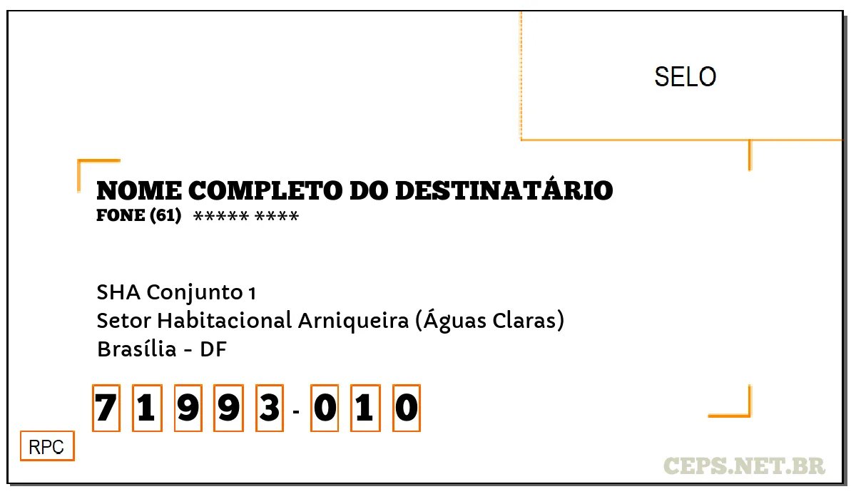 CEP BRASÍLIA - DF, DDD 61, CEP 71993010, SHA CONJUNTO 1, BAIRRO SETOR HABITACIONAL ARNIQUEIRA (ÁGUAS CLARAS).