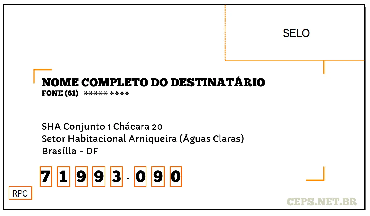 CEP BRASÍLIA - DF, DDD 61, CEP 71993090, SHA CONJUNTO 1 CHÁCARA 20, BAIRRO SETOR HABITACIONAL ARNIQUEIRA (ÁGUAS CLARAS).